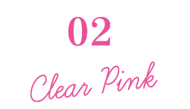 02 Clear Pink